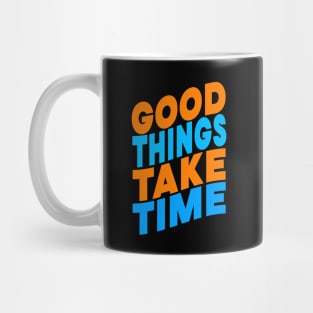 Good things take time Mug